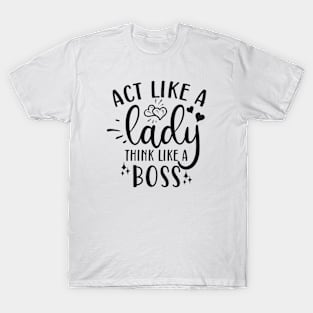 act like a lady think like a boss T-Shirt